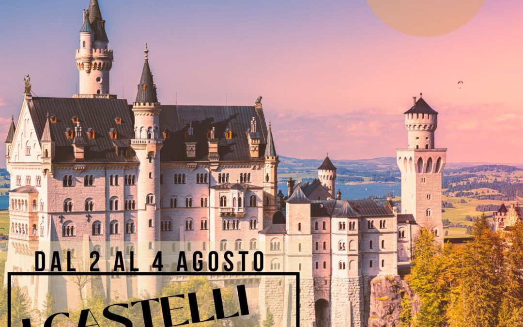 I CASTELLI DI  LUDWIG IL PRINCIPE DELLE FIABE  2-4  agosto